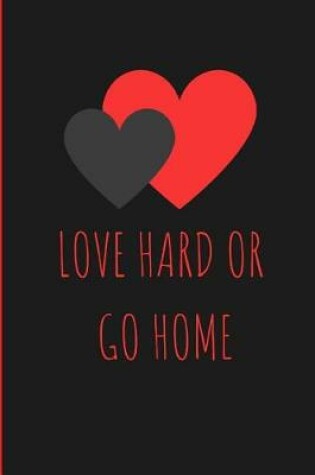 Cover of Love Hard or Go Home