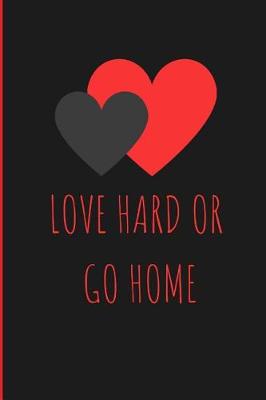 Book cover for Love Hard or Go Home