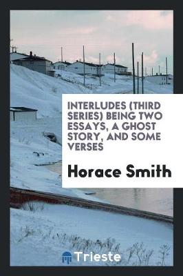 Book cover for Interludes (Third Series) Being Two Essays, a Ghost Story, and Some Verses