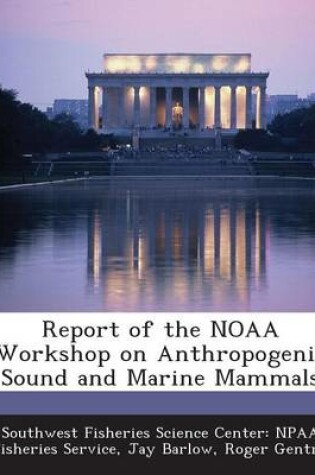 Cover of Report of the Noaa Workshop on Anthropogenic Sound and Marine Mammals