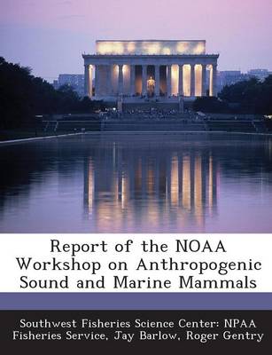 Book cover for Report of the Noaa Workshop on Anthropogenic Sound and Marine Mammals