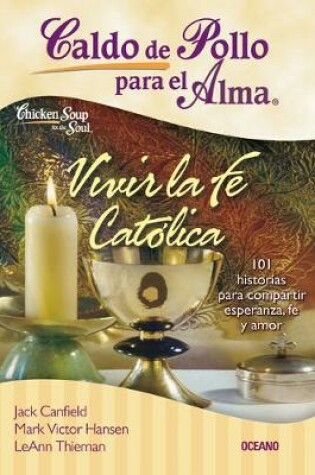 Cover of Caldo de Pollo Para El Alma: Vivir La Fe Catolica