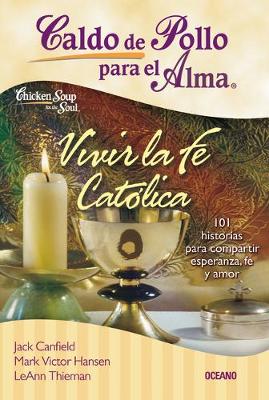 Book cover for Caldo de Pollo Para El Alma: Vivir La Fe Catolica