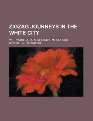 Book cover for Zigzag Journeys in the White City; With Visits to the Neighboring Metropolis
