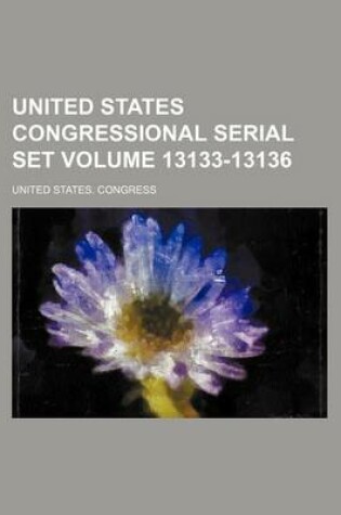 Cover of United States Congressional Serial Set Volume 13133-13136