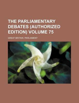 Book cover for The Parliamentary Debates (Authorized Edition) Volume 75