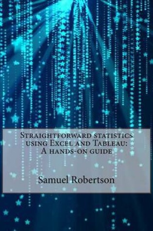 Cover of Straightforward Statistics Using Excel and Tableau