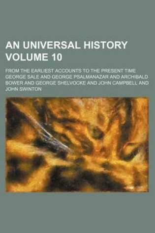 Cover of An Universal History Volume 10; From the Earliest Accounts to the Present Time