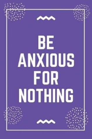 Cover of Be anxious for nothing