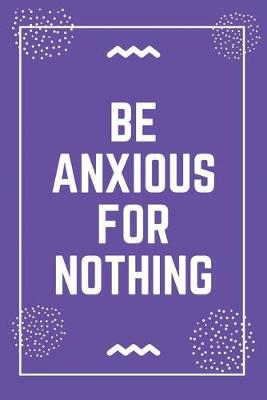 Book cover for Be anxious for nothing