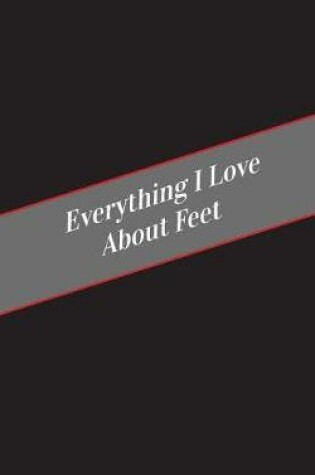 Cover of Everything I Love About Feet