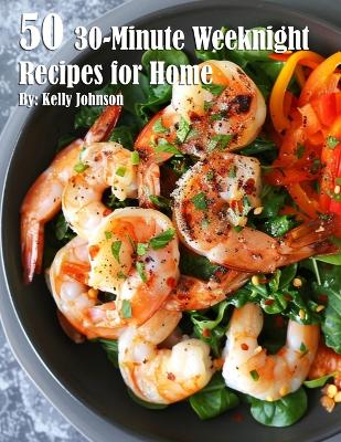 Book cover for 50 30-Minute Weeknight Recipes for Home