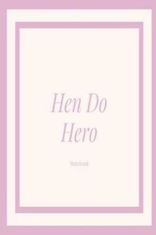 Cover of Hen Do Hero Notebook