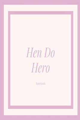 Book cover for Hen Do Hero Notebook