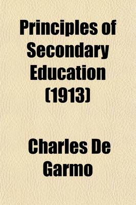 Book cover for Principles of Secondary Education (Volume 1); A Text-Book