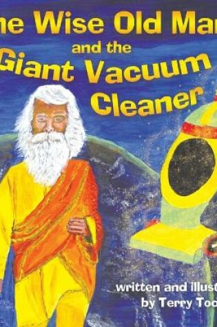 Cover of The Wise Old Man and the Giant Vacuum Cleaner