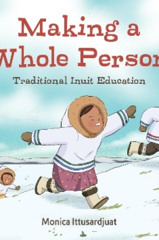 Cover of Making a Whole Person: Traditional Inuit Education