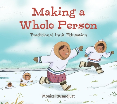 Book cover for Making a Whole Person: Traditional Inuit Education