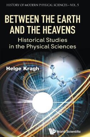 Cover of Between The Earth And The Heavens: Historical Studies In The Physical Sciences