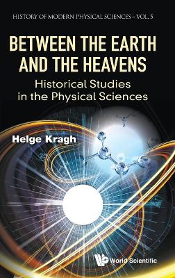 Book cover for Between The Earth And The Heavens: Historical Studies In The Physical Sciences