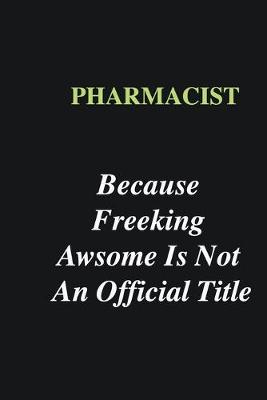 Book cover for Pharmacist Because Freeking Awsome is Not An Official Title