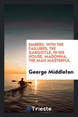 Book cover for Embers, with the Failures, the Gargoyle, in His House, Madonna, the Man Masterful