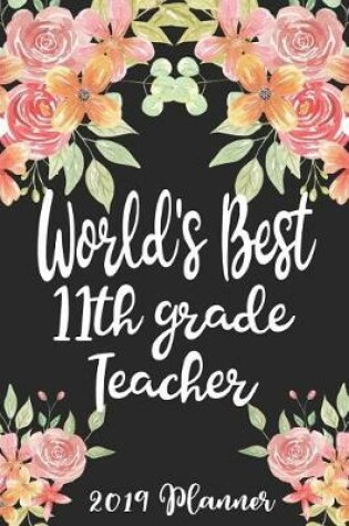 Cover of World's Best 11th Grade Teacher 2019 Planner