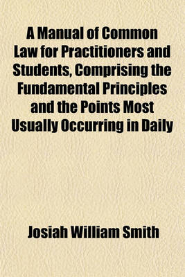 Book cover for A Manual of Common Law for Practitioners and Students, Comprising the Fundamental Principles and the Points Most Usually Occurring in Daily