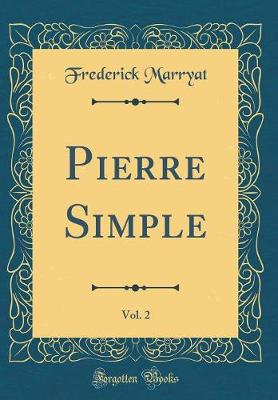 Book cover for Pierre Simple, Vol. 2 (Classic Reprint)