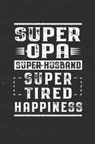 Cover of Super Opa Super Husband Super Tired Happiness