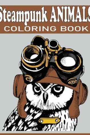 Cover of Steampunk Animals Coloring Book