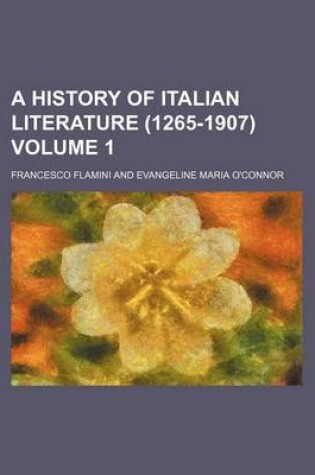 Cover of A History of Italian Literature (1265-1907) Volume 1