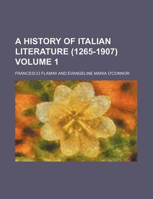 Book cover for A History of Italian Literature (1265-1907) Volume 1