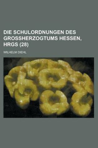 Cover of Die Schulordnungen Des Grossherzogtums Hessen, Hrgs (28)