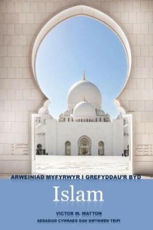 Cover of Arweiniad Myfyrwyr i Grefyddau'r Byd - Islam