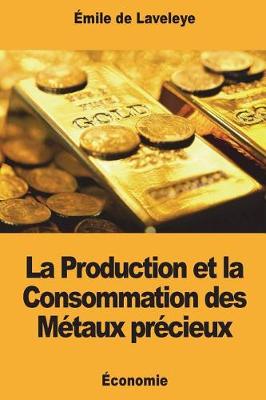 Cover of La Production et la Consommation des Métaux précieux