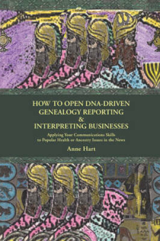 Cover of How to Open DNA-Driven Genealogy Reporting & Interpreting Businesses