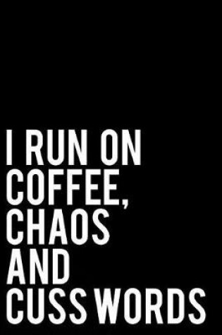 Cover of I Run on Coffee Chaos and Cuss Words
