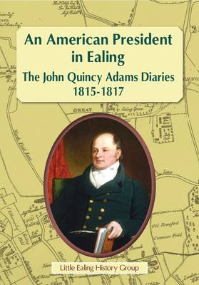 Book cover for An American President in Ealing: The John Quincy Adams Diaries, 1815 - 1817