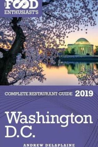 Cover of Washington, D.C. - 2019 - The Food Enthusiast's Complete Restaurant Guide
