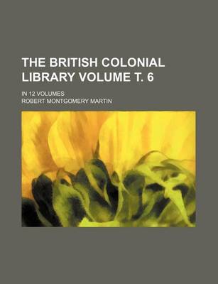 Book cover for The British Colonial Library Volume . 6; In 12 Volumes