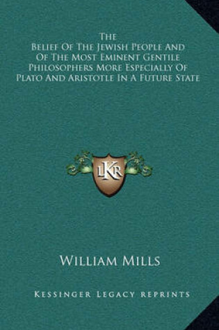 Cover of The Belief of the Jewish People and of the Most Eminent Gentile Philosophers More Especially of Plato and Aristotle in a Future State