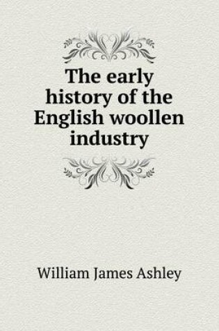 Cover of The early history of the English woollen industry