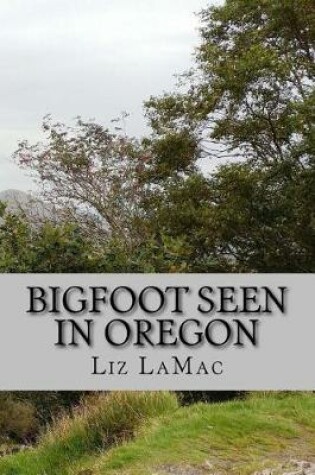 Cover of Bigfoot Seen in Oregon