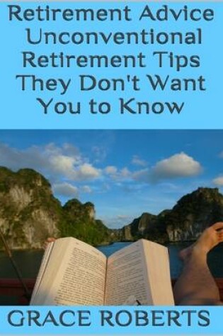 Cover of Retirement Advice: Unconventional Retirement Tips They Don't Want You to Know