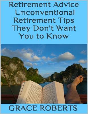 Book cover for Retirement Advice: Unconventional Retirement Tips They Don't Want You to Know