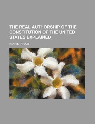 Book cover for The Real Authorship of the Constitution of the United States Explained