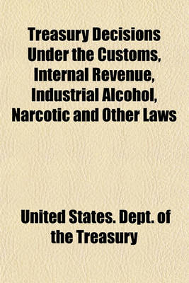 Book cover for Treasury Decisions Under the Customs, Internal Revenue, Industrial Alcohol, Narcotic and Other Laws (Volume 41)