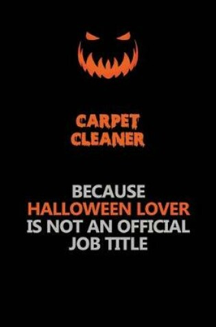 Cover of Carpet Cleaner Because Halloween Lover Is Not An Official Job Title