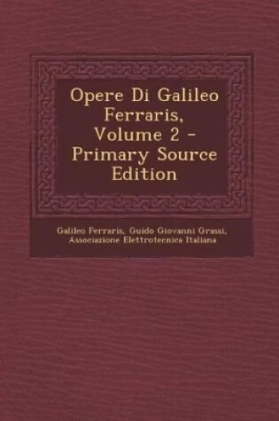 Cover of Opere Di Galileo Ferraris, Volume 2